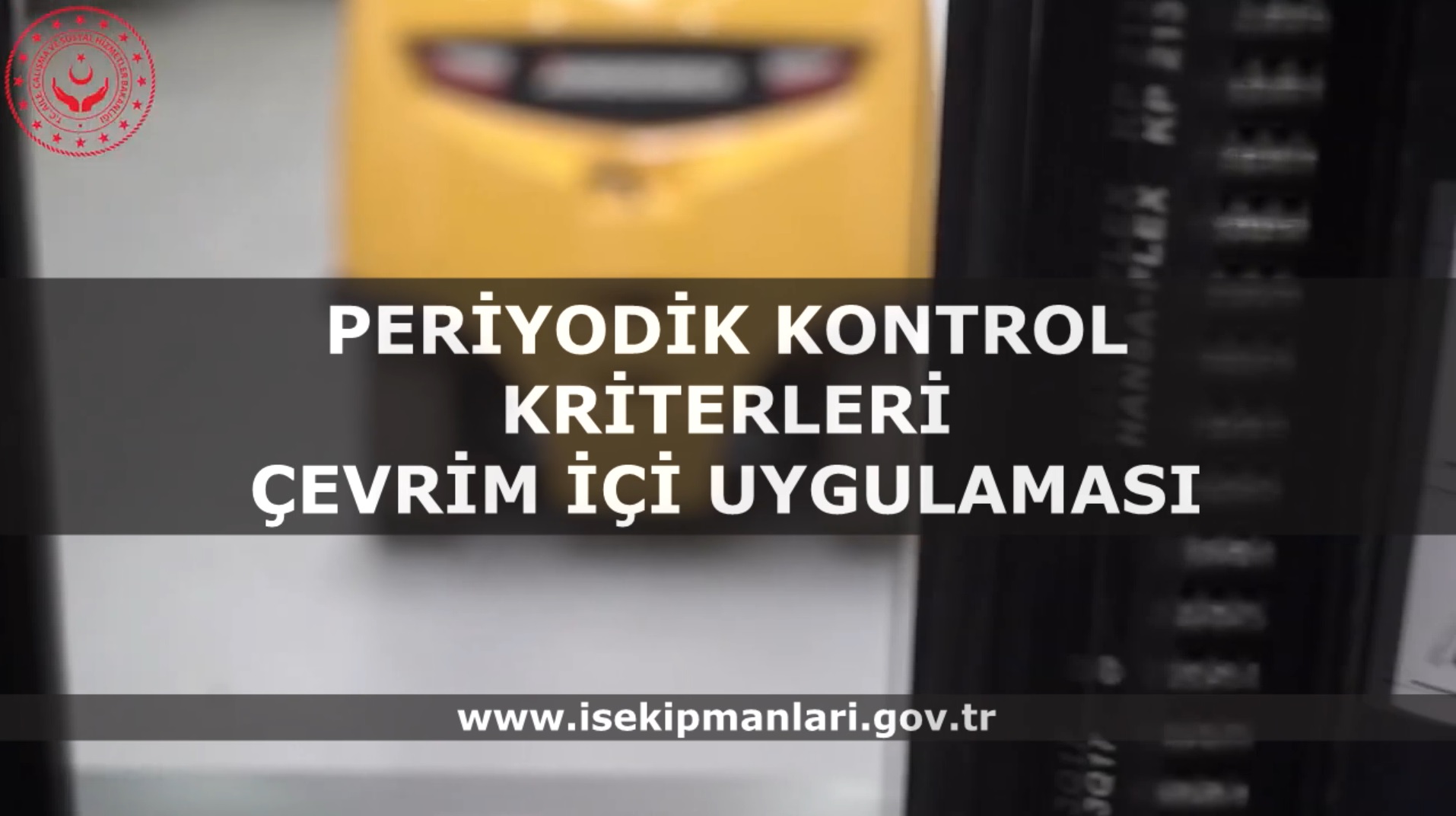 İş Ekipmanlarının Periyodik Kontrol Kriterleri Çevrim İçi Uygulaması