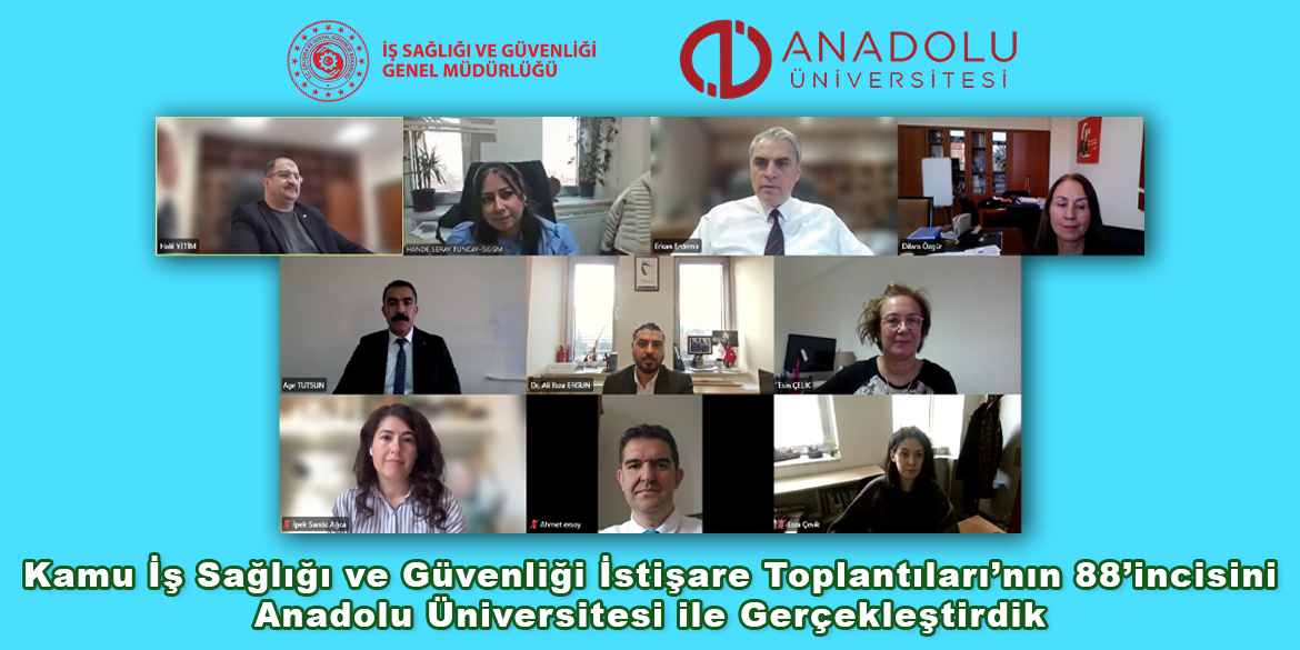 Kamu İş Sağlığı ve Güvenliği İstişare Toplantıları’nın 88’incisini Anadolu Üniversitesi ile Gerçekleştirdik